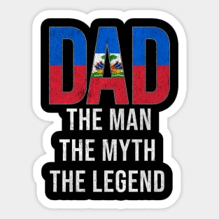 Haitian Dad The Man The Myth The Legend - Gift for Haitian Dad With Roots From Haitian Sticker